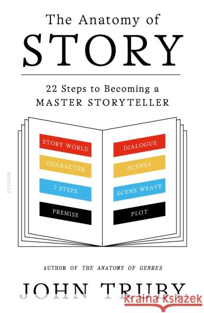 The Anatomy of Story: 22 Steps to Becoming a Master Storyteller John Truby 9780865479937 Faber & Faber - książka