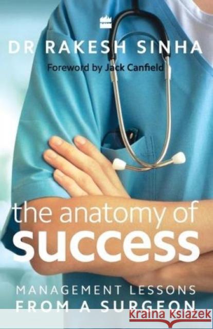 The Anatomy of Success: Management Lessons from a Surgeon Rakesh Sinha   9789351364863 HarperCollins India - książka