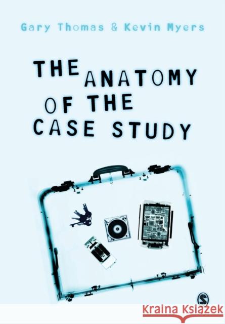 The Anatomy of the Case Study Gary Thomas Kevin Myers 9781446248638 Sage Publications Ltd - książka