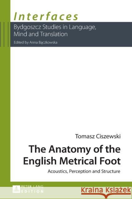 The Anatomy of the English Metrical Foot: Acoustics, Perception and Structure Baczkowska, Anna 9783631632291 Peter Lang Publishing - książka