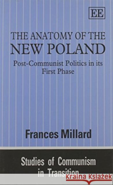 The Anatomy of the New Poland: Post-Communist Politics in its First Phase Frances Millard 9781852789244 Edward Elgar Publishing Ltd - książka