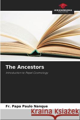 The Ancestors Nanque, Fr. Papa Paulo 9786207839841 Our Knowledge Publishing - książka