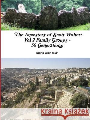 The Ancestors of Scott Wolter - Vol 2 Family Groups Diana Jean Muir 9781387899487 Lulu.com - książka