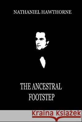 The Ancestral Footstep Nathaniel Hawthorne 9781479334292 Createspace - książka