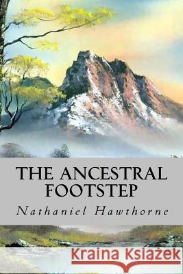 The Ancestral Footstep Nathaniel Hawthorne Duke Orphan 9781532986390 Createspace Independent Publishing Platform - książka