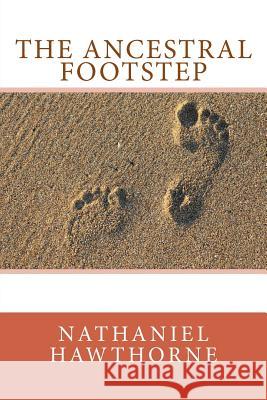 The Ancestral Footstep Nathaniel Hawthorne 9781986272353 Createspace Independent Publishing Platform - książka