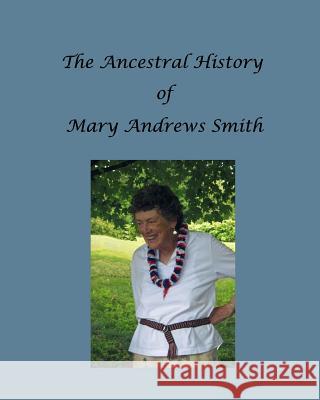 The Ancestral History of Mary Andrews Smith Ronald W. Collins 9781986178273 Createspace Independent Publishing Platform - książka