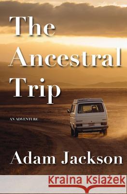 The Ancestral Trip: An Adventure Adam Jackson 9781547177974 Createspace Independent Publishing Platform - książka