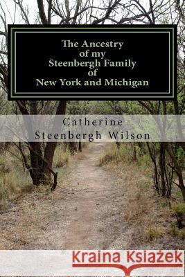 The Ancestry of my Steenbergh Family of New York and Michigan Wilson, Catherine Steenbergh 9781537099125 Createspace Independent Publishing Platform - książka