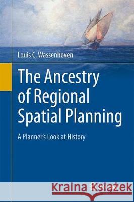 The Ancestry of Regional Spatial Planning: A Planner's Look at History Wassenhoven, Louis C. 9783319969947 Springer - książka