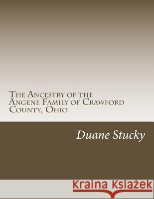 The Ancestry of the Angene Family of Crawford County, Ohio Duane Stucky 9781511922920 Createspace - książka
