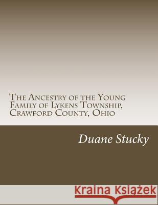 The Ancestry of the Young Family of Lykens Township, Crawford County, Ohio Duane Stucky 9781499582307 Createspace - książka