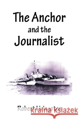 The Anchor and the Journalist Robert Livingston 9781663222657 iUniverse - książka