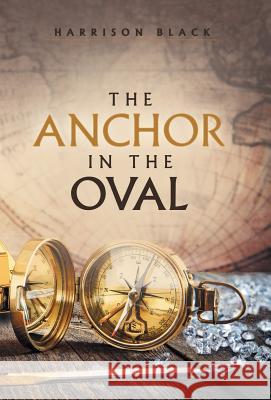 The Anchor in the Oval Harrison Black 9781480870659 Archway Publishing - książka