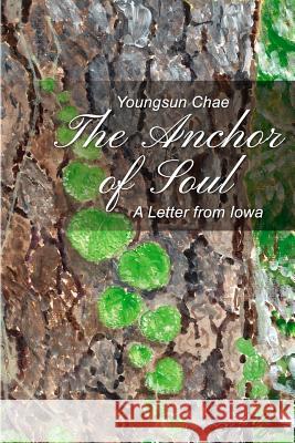 The Anchor of Soul: A Letter from Iowa Youngsun Chae 9781480952294 Dorrance Publishing Co. - książka