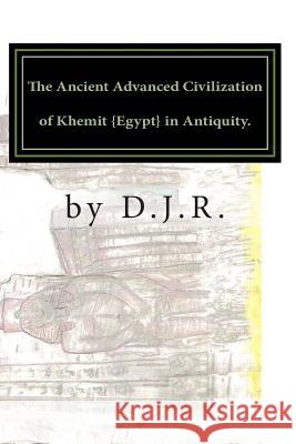 The Ancient Advanced Civilization of Khemit  in Antiquity. D. J. R D. J. R 9780615888156 Dave Richards - książka