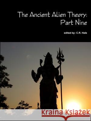 The Ancient Alien Theory: Part Nine C. R. Hale 9781387883332 Lulu.com - książka