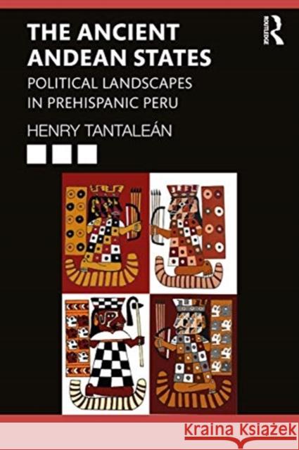 The Ancient Andean States: Political Landscapes in Pre-Hispanic Peru Tantaleán, Henry 9781138097643 Routledge - książka