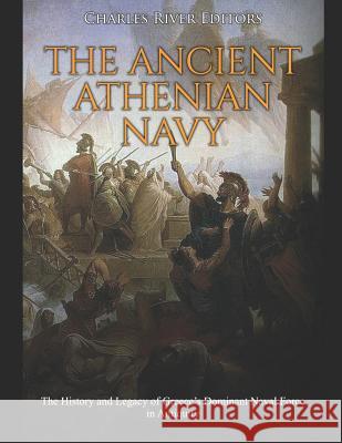 The Ancient Athenian Navy: The History and Legacy of Greece's Dominant Naval Force in Antiquity Charles River Editors 9781093657487 Independently Published - książka