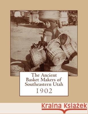 The Ancient Basket Makers of Southeastern Utah: 1902 George H. Pepper Roger Chambers 9781986661881 Createspace Independent Publishing Platform - książka