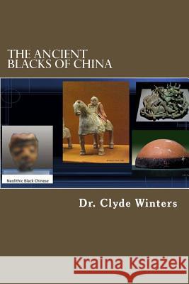 The Ancient Blacks of China Clyde Winters 9781986397827 Createspace Independent Publishing Platform - książka