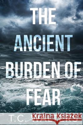 The Ancient Burden of Fear T. C. Walters 9781482526950 Createspace - książka