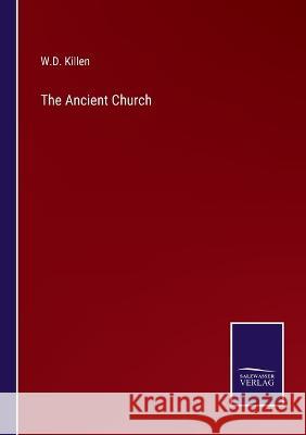 The Ancient Church W. D. Killen 9783375123260 Salzwasser-Verlag - książka