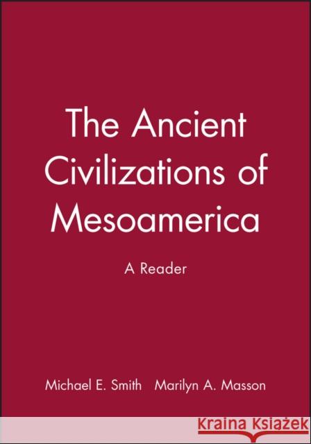 The Ancient Civilizations of Mesoamerica: A Reader Smith, Michael E. 9780631211150 Blackwell Publishers - książka