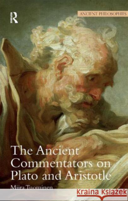 The Ancient Commentators on Plato and Aristotle Miira Tuominen 9781844651634 ACUMEN PUBLISHING LTD - książka