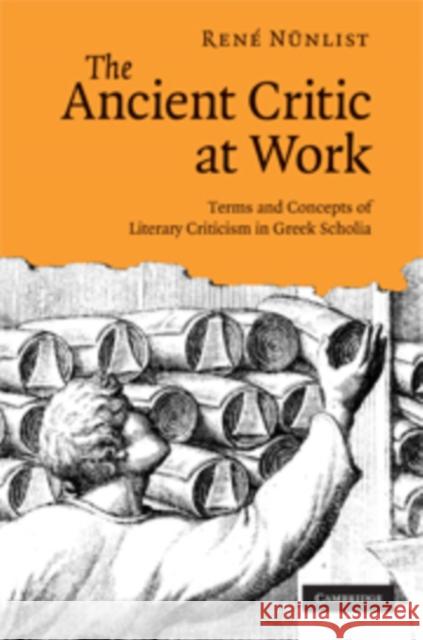 The Ancient Critic at Work: Terms and Concepts of Literary Criticism in Greek Scholia Nünlist, René 9780521850582 Cambridge University Press - książka