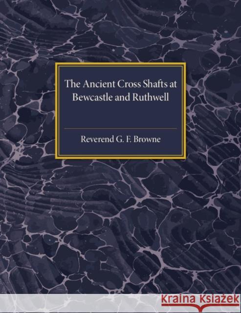 The Ancient Cross Shafts at Bewcastle and Ruthwell George Forrest Browne 9781107536586 Cambridge University Press - książka