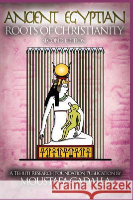 The Ancient Egyptian Roots of Christianity Moustafa Gadalla 9781931446778 Tehuti Research Foundation - książka