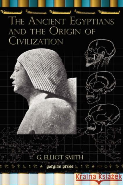 The Ancient Egyptians and the Origin of Civilization G. Smith 9781593336097 Gorgias Press - książka