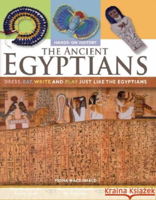 The Ancient Egyptians: Dress, Eat, Write and Play Just Like the Egyptians Fiona (CRC Press Boca Raton Florida USA) MacDonald 9780778740698 Crabtree Publishing Company - książka