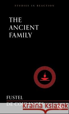 The Ancient Family - Imperium Press (Studies in Reaction) Fustel De Coulanges, Numa Denis 9781922602435 Imperium Press - książka