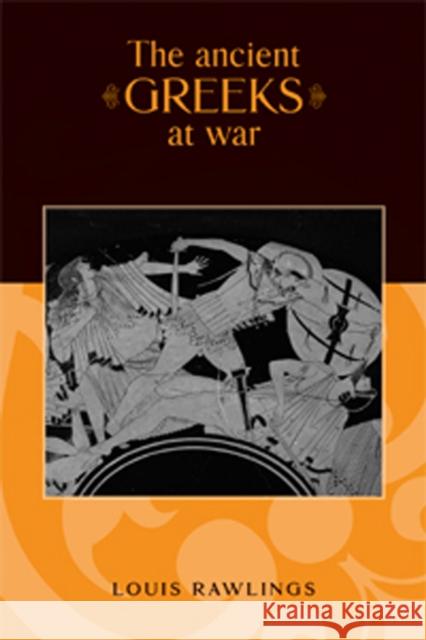 The Ancient Greeks at War Louis Rawlings 9780719056574 Manchester University Press - książka