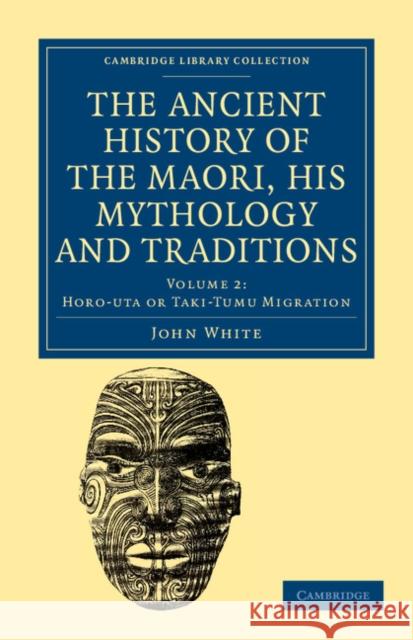 The Ancient History of the Maori, His Mythology and Traditions White, John 9781108039604 Cambridge University Press - książka