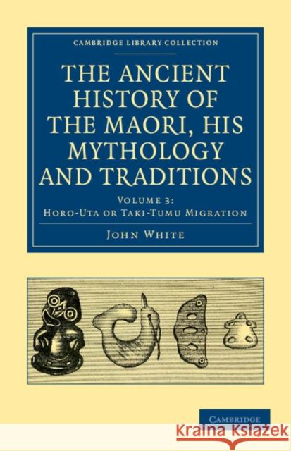 The Ancient History of the Maori, His Mythology and Traditions White, John 9781108039611 Cambridge University Press - książka