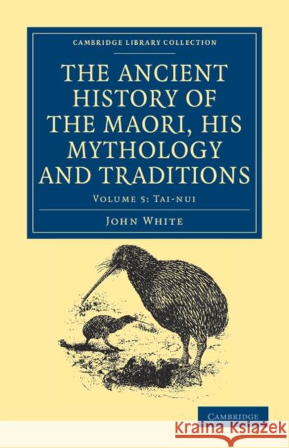 The Ancient History of the Maori, His Mythology and Traditions White, John 9781108039635 Cambridge University Press - książka