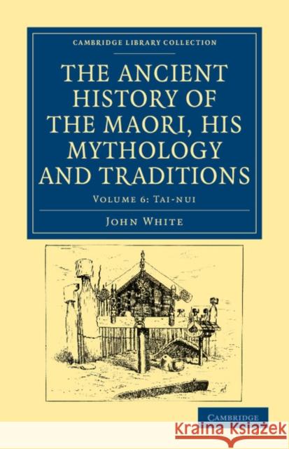 The Ancient History of the Maori, His Mythology and Traditions White, John 9781108039642 Cambridge University Press - książka