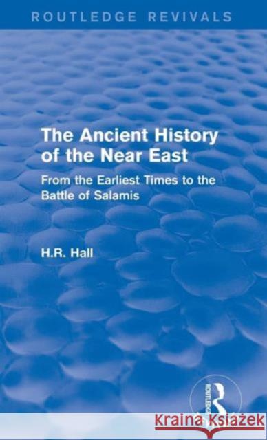 The Ancient History of the Near East: From the Earliest Times to the Battle of Salamis H. R. Hall 9781138194779 Routledge - książka