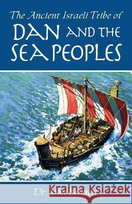 The Ancient Israeli Tribe of Dan and the Sea Peoples John Bennett 9781732172012 Danite Publishing - książka