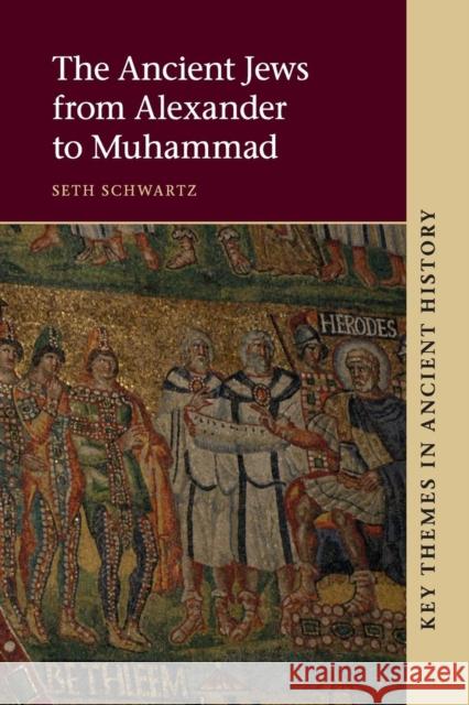 The Ancient Jews from Alexander to Muhammad Seth Schwartz 9781107669291 CAMBRIDGE UNIVERSITY PRESS - książka