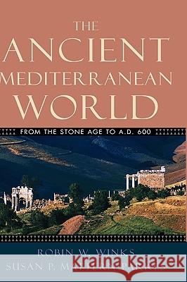 The Ancient Mediterranean World: From the Stone Age to A.D. 600 Robin W. Winks Susan P. Mattern-Parkes 9780195155624 Oxford University Press, USA - książka