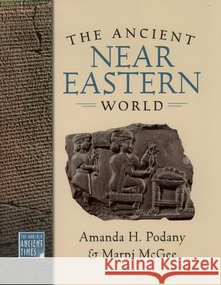 The Ancient Near Eastern World Amanda H. Podany Marni McGee 9780195161595 Oxford University Press - książka