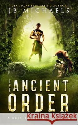 The Ancient Order: A Bud Hutchins Supernatural Thriller Jb Michaels 9781093646481 Independently Published - książka