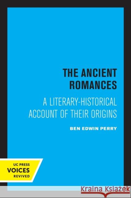 The Ancient Romances: A Literary-Historical Account of Their Origins Volume 37 Perry, Ben E. 9780520309340 University of California Press - książka