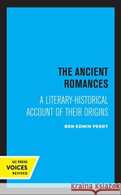 The Ancient Romances: A Literary-Historical Account of Their Origins Volume 37 Perry, Ben E. 9780520360334 University of California Press - książka