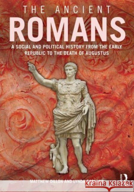 The Ancient Romans: History and Society from the Early Republic to the Death of Augustus Dillon, Matthew 9780415741521 Routledge - książka