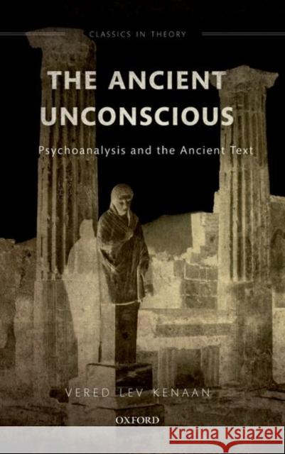The Ancient Unconscious: Psychoanalysis and the Ancient Text Vered Le 9780198866879 Oxford University Press, USA - książka